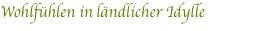 Wohlfühlen in ländlicher Idylle
