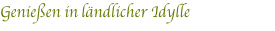 Genießen in ländlicher Idylle